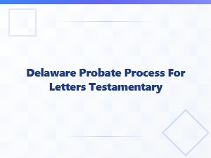 Delaware Probate Process for Letters Testamentary