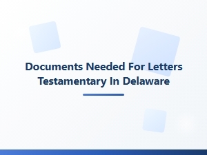 Documents Needed for Letters Testamentary in Delaware