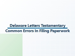 Delaware Letters Testamentary Common Filing Errors