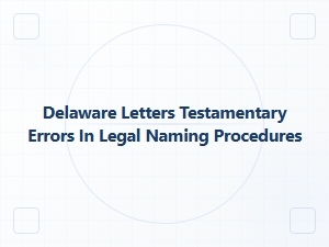 Delaware Letters Testamentary Common Errors