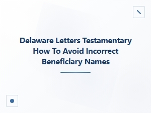 Delaware Letters Testamentary Common Errors to Avoid