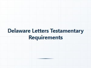 Delaware Letters Testamentary Requirements Overview