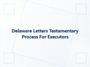 Delaware Letters Testamentary Process for Executors