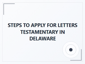 Steps to Apply for Letters Testamentary in Delaware