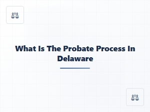 What Is the Probate Process in Delaware