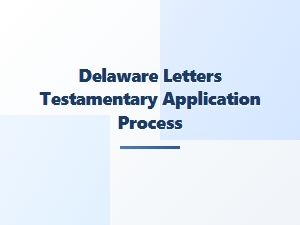 Delaware Letters Testamentary Required Documents