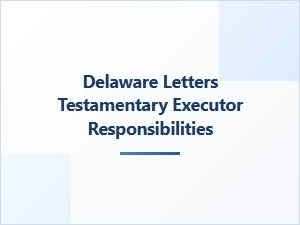 Delaware Letters Testamentary Executor Responsibilities