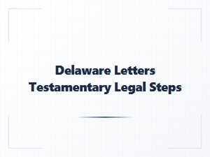 Delaware Letters Testamentary Legal Steps Guide