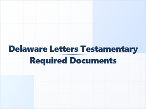 Delaware Letters Testamentary Required Documents