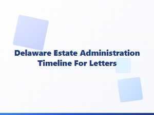 Delaware Estate Administration Timeline for Letters