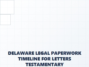 Delaware Legal Paperwork Timeline for Letters Testamentary