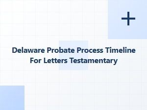 Delaware Probate Process Timeline for Letters Testamentary